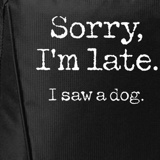 Sorry IM Late I Saw A Dog Cute Puppy Pet Lover Dog Owner City Backpack