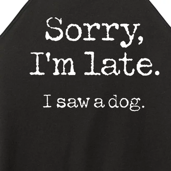 Sorry IM Late I Saw A Dog Cute Puppy Pet Lover Dog Owner Women’s Perfect Tri Rocker Tank