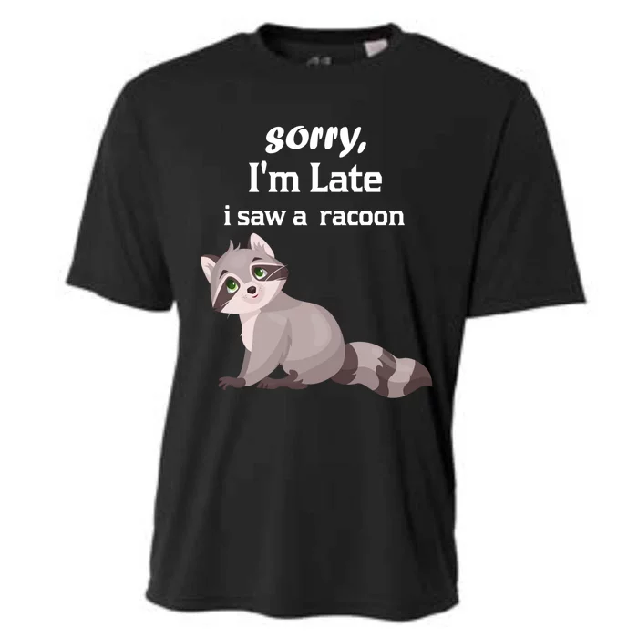 Sorry I'am Late A Saw A Racoon Funny Racoon Gift Cooling Performance Crew T-Shirt