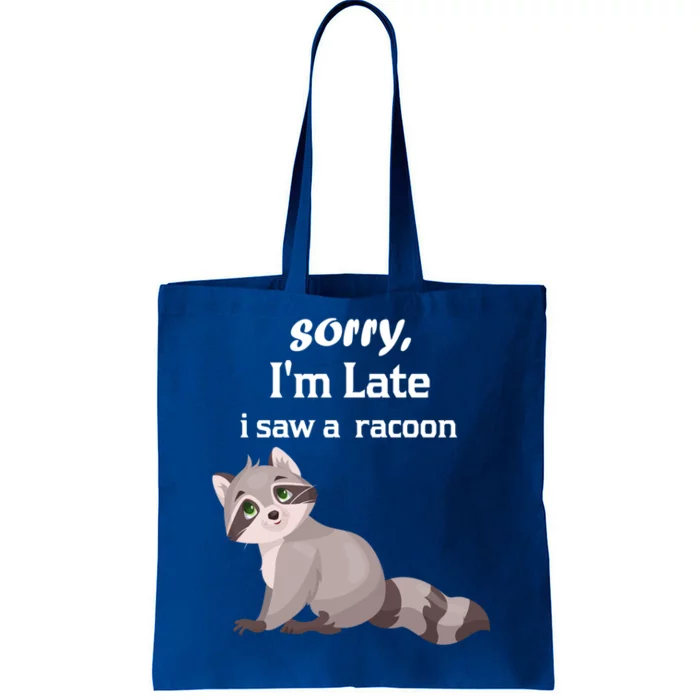 Sorry I'am Late A Saw A Racoon Funny Racoon Gift Tote Bag