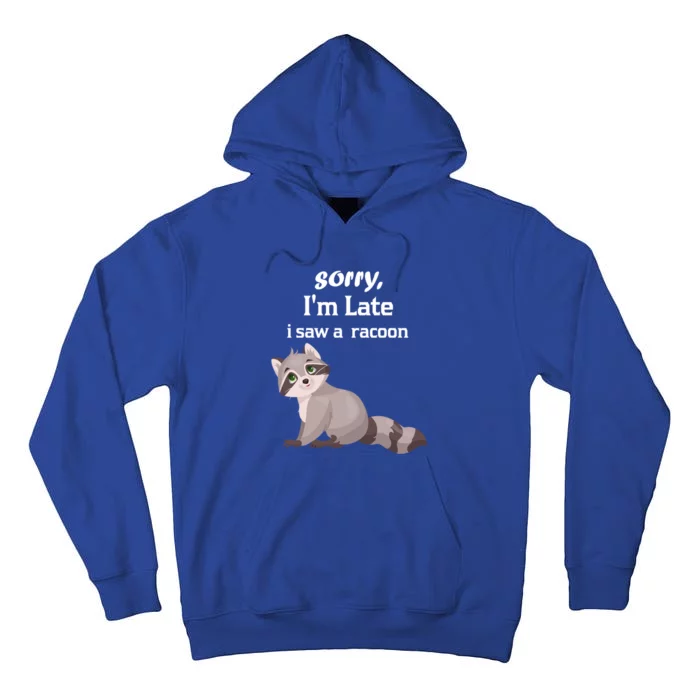 Sorry I'am Late A Saw A Racoon Funny Racoon Gift Tall Hoodie