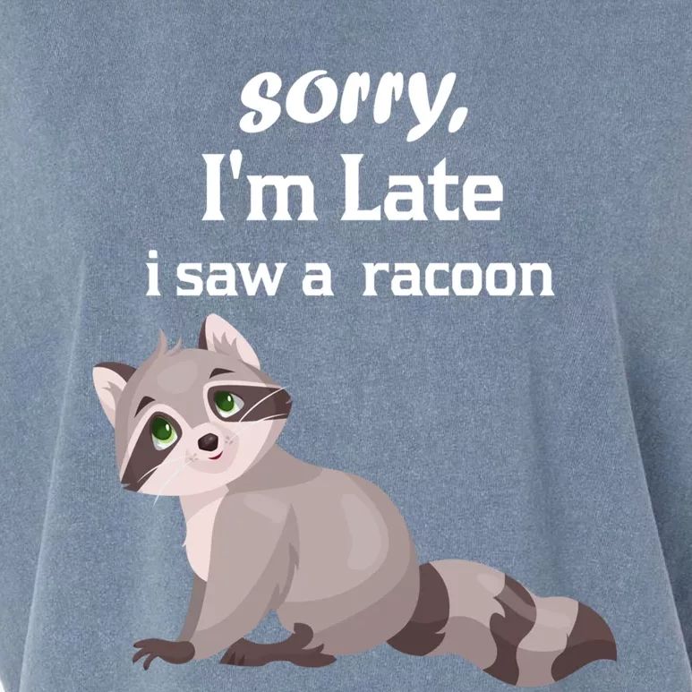 Sorry I'am Late A Saw A Racoon Funny Racoon Gift Garment-Dyed Women's Muscle Tee