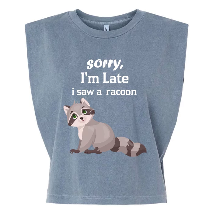 Sorry I'am Late A Saw A Racoon Funny Racoon Gift Garment-Dyed Women's Muscle Tee