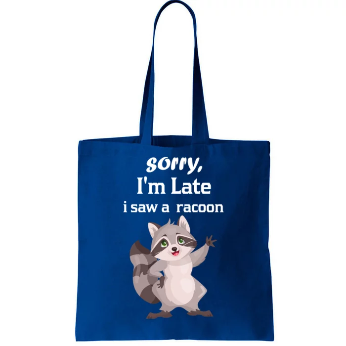 Sorry I'am Late A Saw A Racoon Funny Racoon Cool Gift Tote Bag