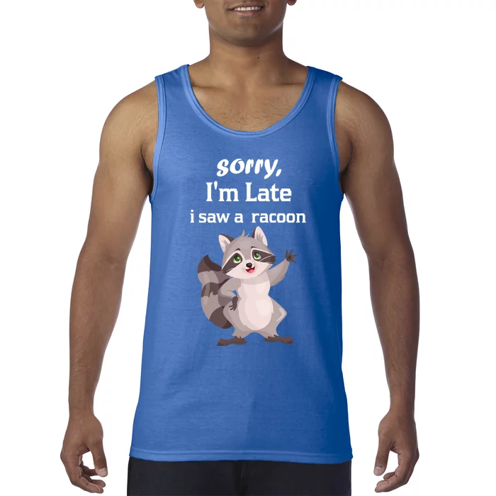 Sorry I'am Late A Saw A Racoon Funny Racoon Cool Gift Tank Top