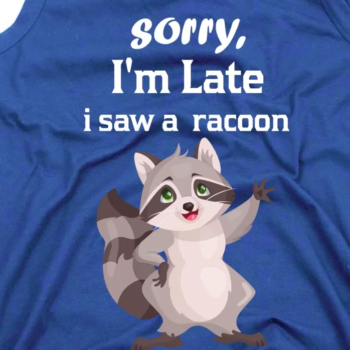 Sorry I'am Late A Saw A Racoon Funny Racoon Cool Gift Tank Top