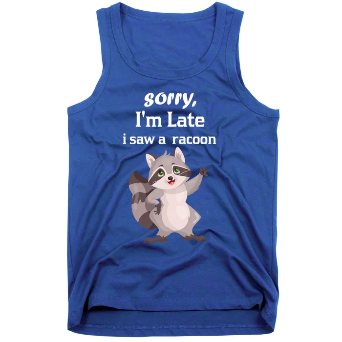 Sorry I'am Late A Saw A Racoon Funny Racoon Cool Gift Tank Top