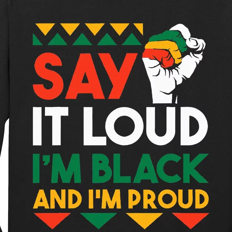 S.ay It L.oud I'm Black & I'm Proud Black History Month Tall Long Sleeve T-Shirt