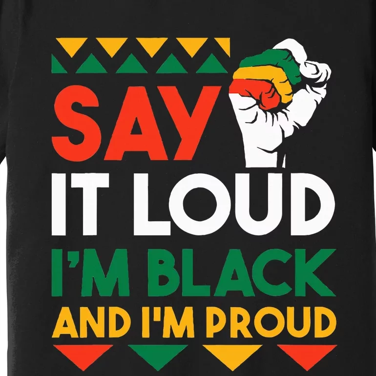 S.ay It L.oud I'm Black & I'm Proud Black History Month Premium T-Shirt