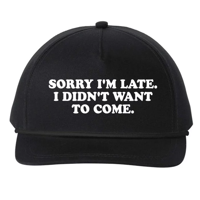 Sorry IM Late I DidnT Want To Come Snapback Five-Panel Rope Hat