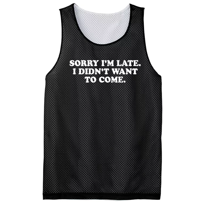 Sorry IM Late I DidnT Want To Come Mesh Reversible Basketball Jersey Tank