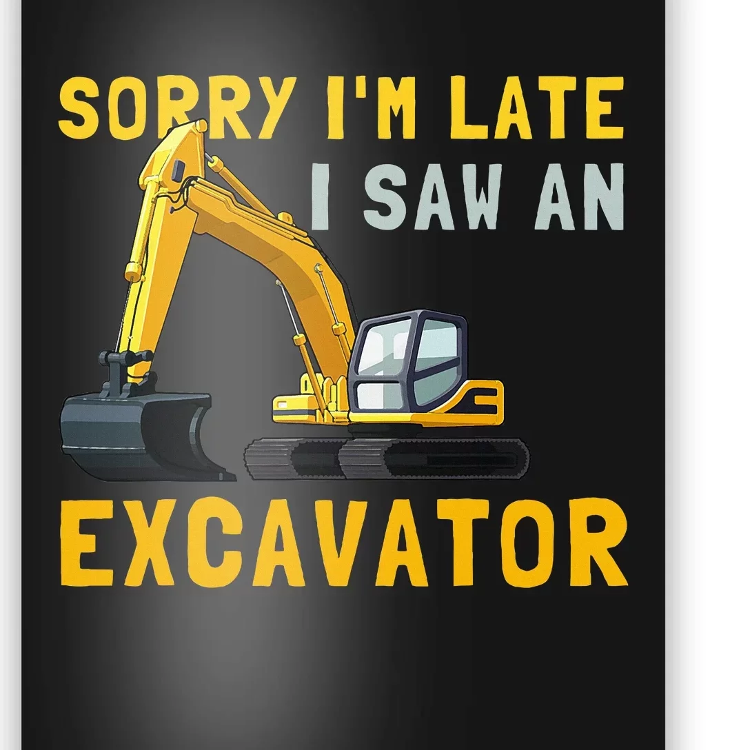 Sorry I'm Late I Saw An Excavator funny Birthday Poster