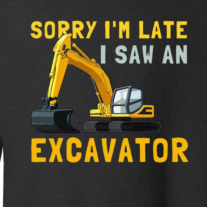 Sorry I'm Late I Saw An Excavator funny Birthday Toddler Sweatshirt