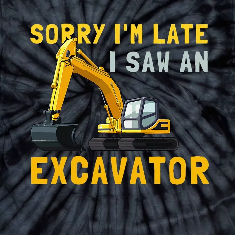 Sorry I'm Late I Saw An Excavator funny Birthday Tie-Dye T-Shirt