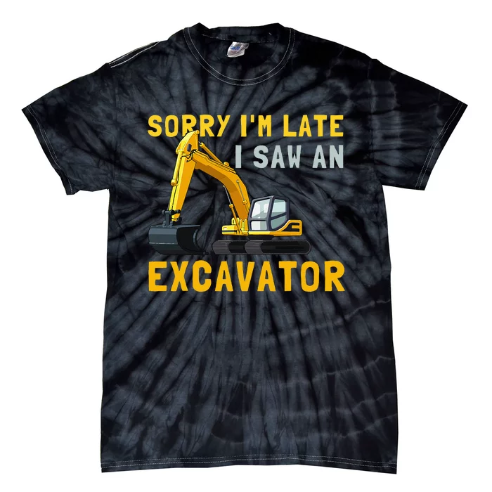 Sorry I'm Late I Saw An Excavator funny Birthday Tie-Dye T-Shirt