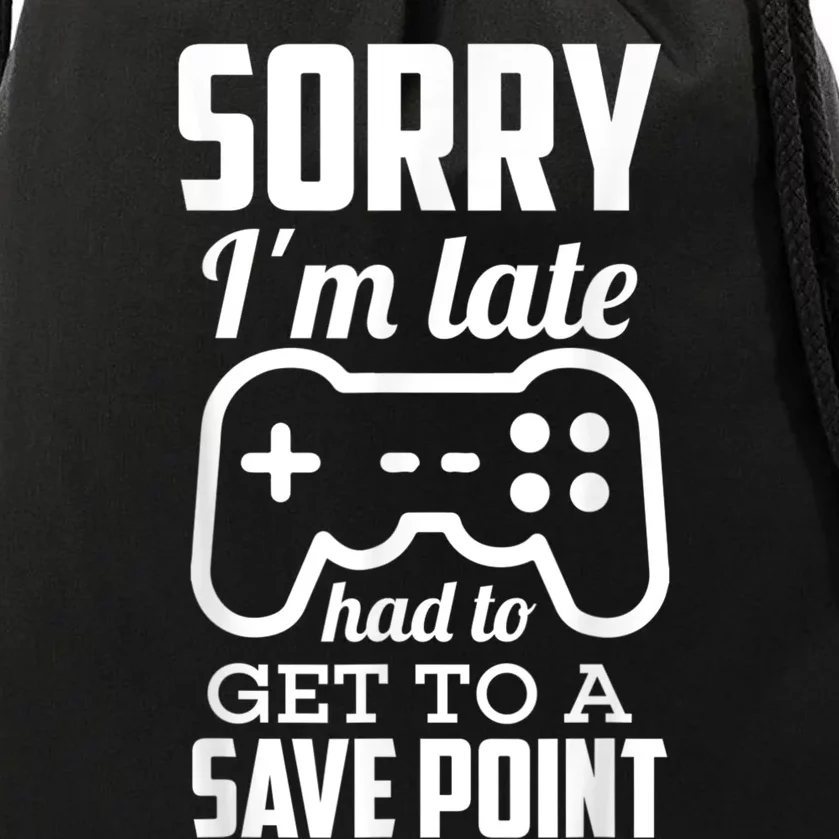 Sorry Im Late Gamer Funny Gaming Geek Tee Drawstring Bag