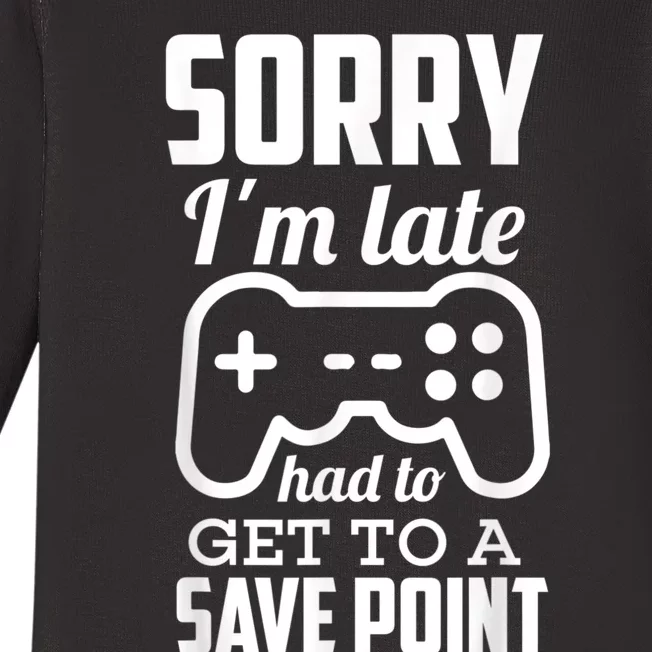 Sorry Im Late Gamer Funny Gaming Geek Tee Baby Long Sleeve Bodysuit