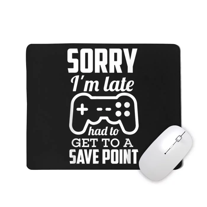 Sorry Im Late Gamer Funny Gaming Geek Tee Mousepad