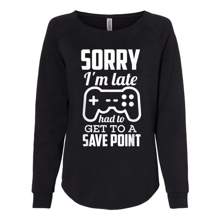 Sorry Im Late Gamer Funny Gaming Geek Tee Womens California Wash Sweatshirt