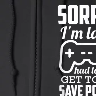 Sorry Im Late Gamer Funny Gaming Geek Tee Full Zip Hoodie