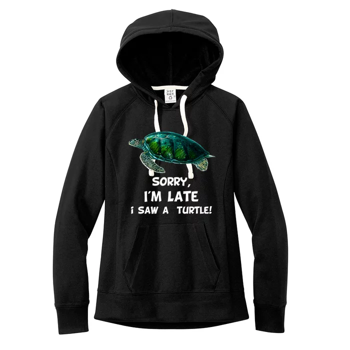 Sorry I'am Late A Saw A Turtle Funny Turtle Gift Women's Fleece Hoodie