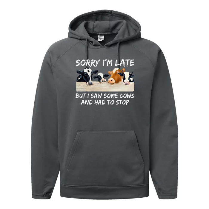 Sorry IM Late But I Saw Some Cows And Had To Stop Performance Fleece Hoodie