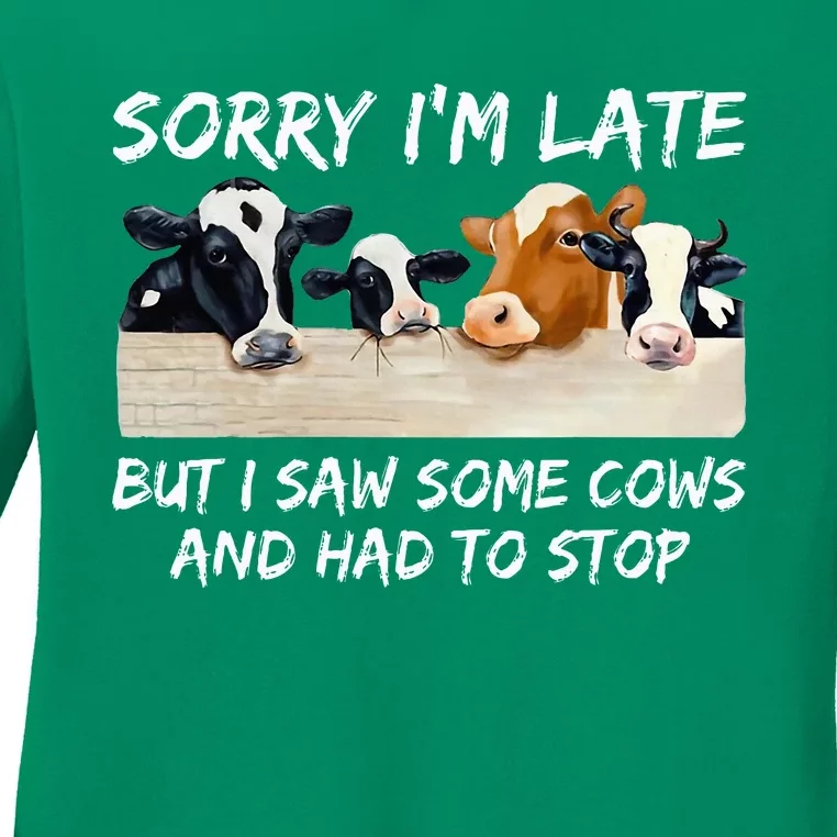 Sorry IM Late But I Saw Some Cows And Had To Stop Ladies Long Sleeve Shirt