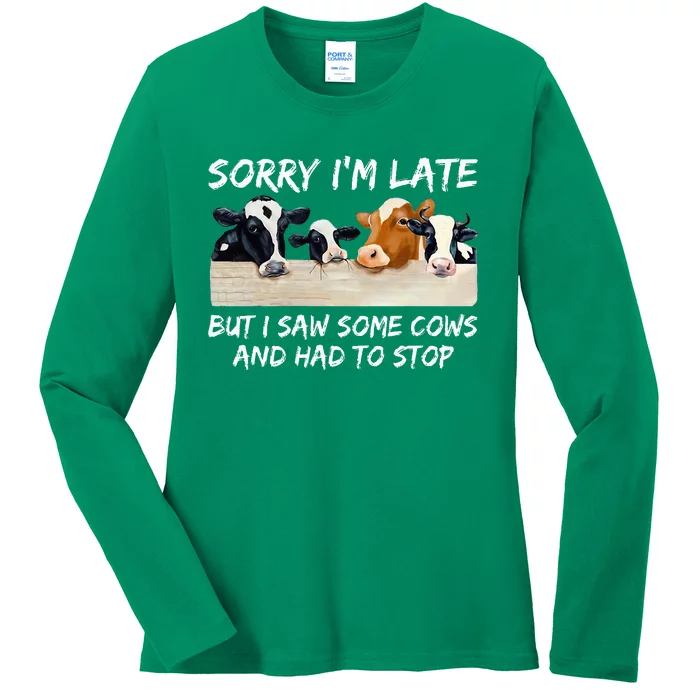 Sorry IM Late But I Saw Some Cows And Had To Stop Ladies Long Sleeve Shirt