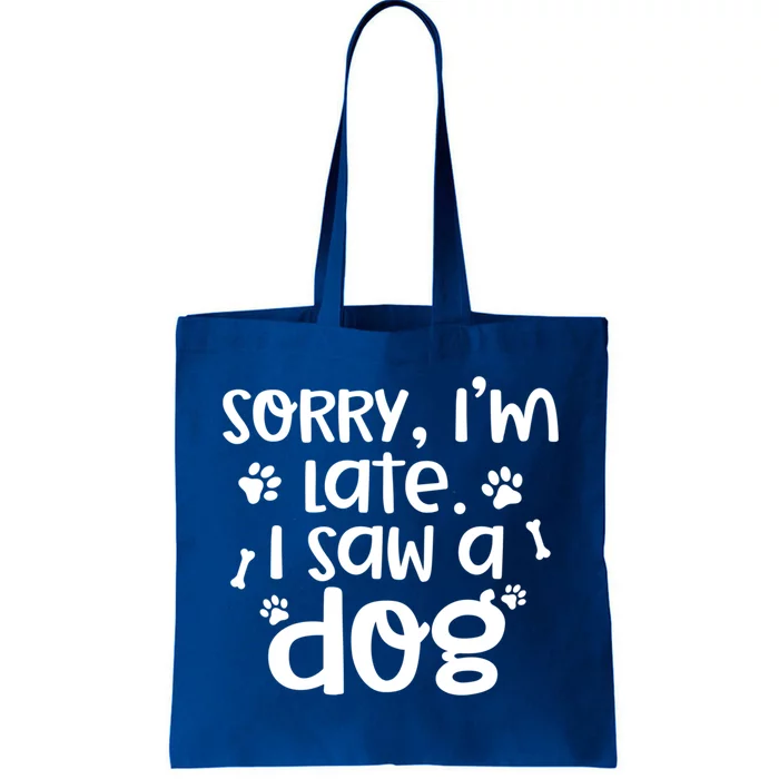 Sorry I'm Late I Saw A Dog Funny Dog Lover Gift Tote Bag