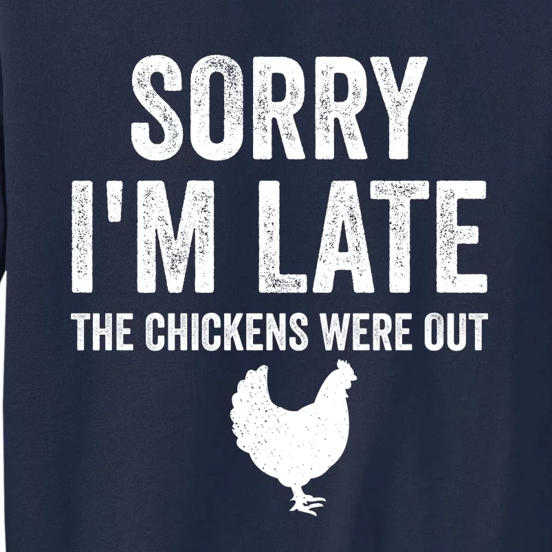 Sorry I'm Late My Chickens Were Out Funny Chickens Lover Tall Sweatshirt