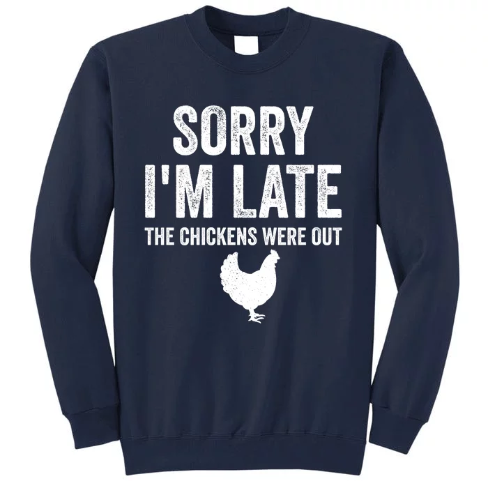 Sorry I'm Late My Chickens Were Out Funny Chickens Lover Tall Sweatshirt