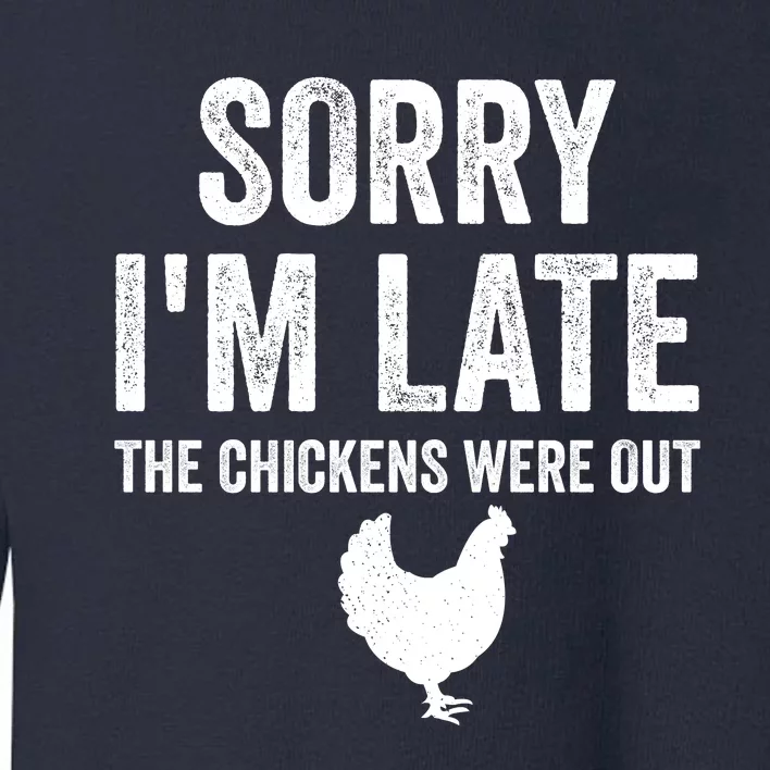 Sorry I'm Late My Chickens Were Out Funny Chickens Lover Toddler Sweatshirt