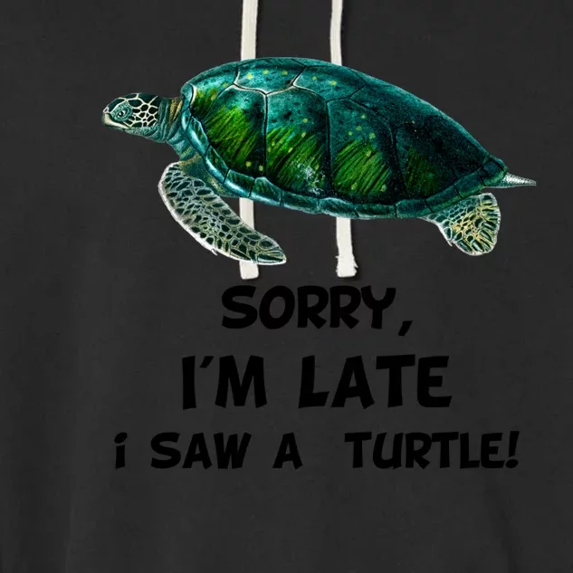 Sorry I'am Late A Saw A Turtle Funny Turtle Gift Garment-Dyed Fleece Hoodie