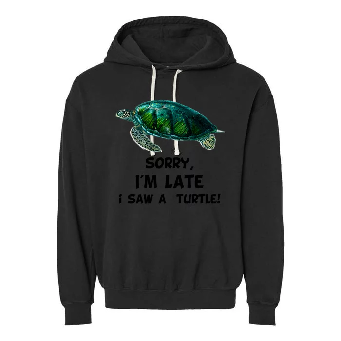 Sorry I'am Late A Saw A Turtle Funny Turtle Gift Garment-Dyed Fleece Hoodie