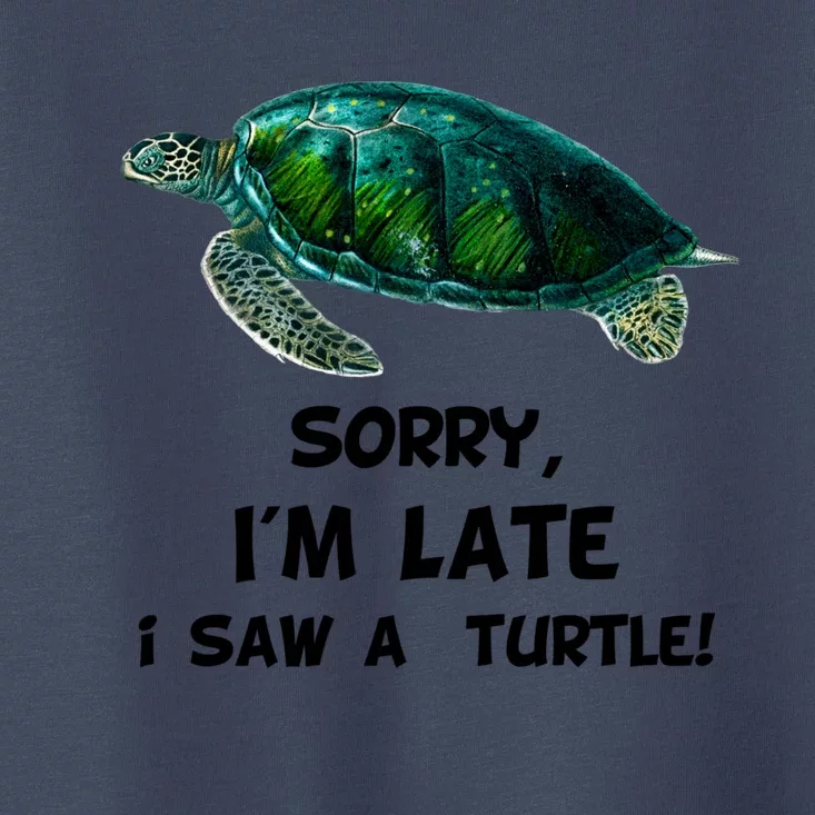 Sorry I'am Late A Saw A Turtle Funny Turtle Gift Toddler T-Shirt