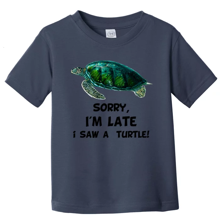 Sorry I'am Late A Saw A Turtle Funny Turtle Gift Toddler T-Shirt