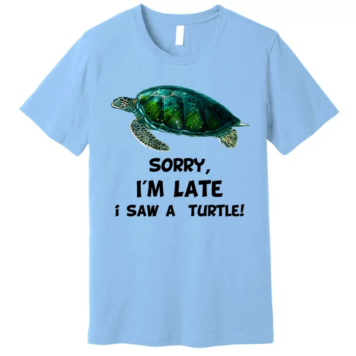 Sorry I'am Late A Saw A Turtle Funny Turtle Gift Premium T-Shirt