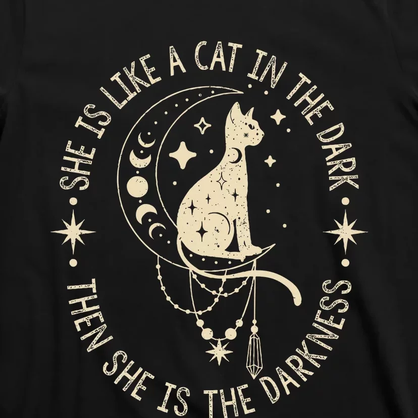 She Is Like A Cat In The Dark Then She Is The Darkness T-Shirt