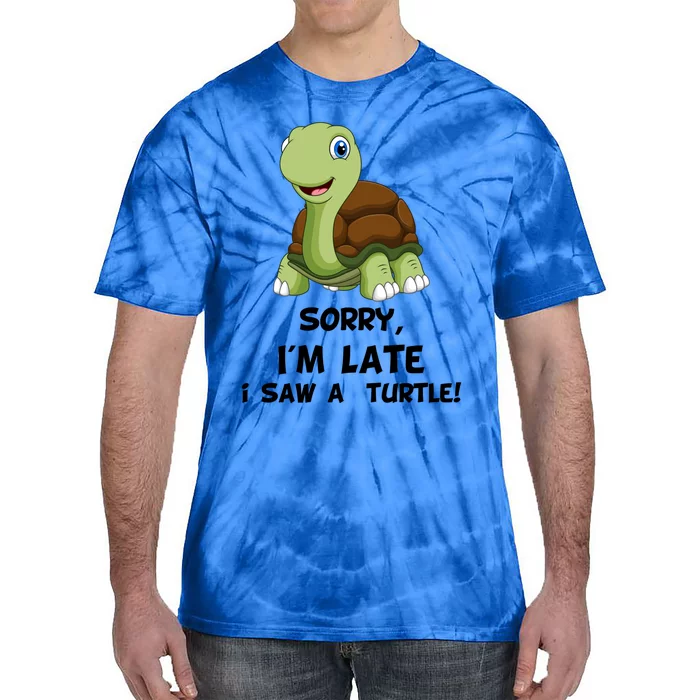 Sorry I'am Late A Saw A Turtle Funny Turtle Cool Gift Tie-Dye T-Shirt