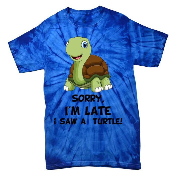 Sorry I'am Late A Saw A Turtle Funny Turtle Cool Gift Tie-Dye T-Shirt