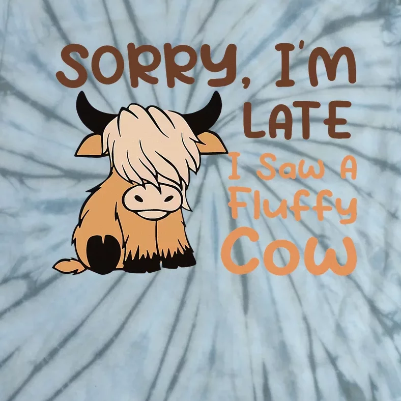 Sorry IM Late I Saw A Fluffy Cow Highland Cow Breeder Tie-Dye T-Shirt