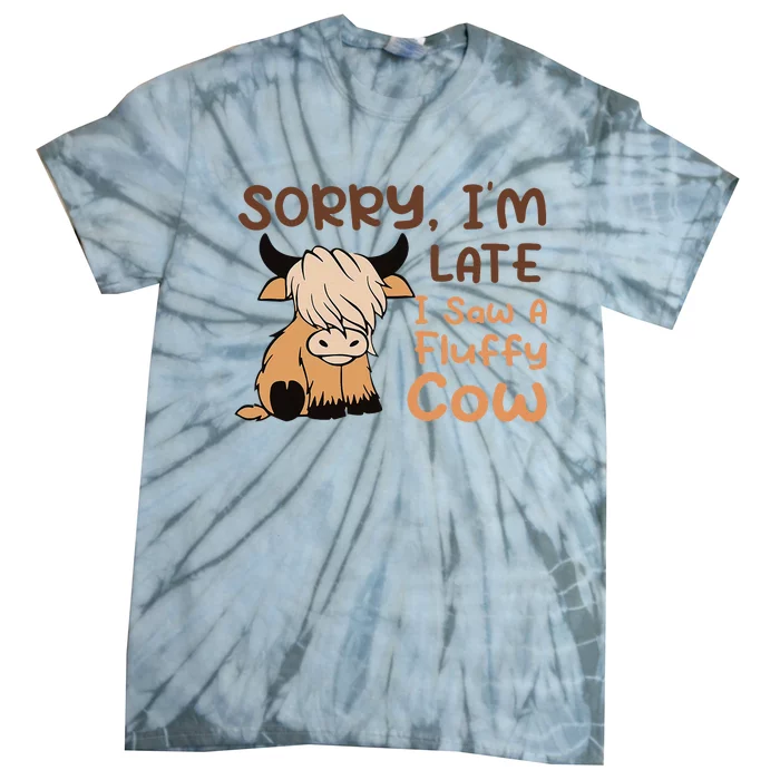 Sorry IM Late I Saw A Fluffy Cow Highland Cow Breeder Tie-Dye T-Shirt