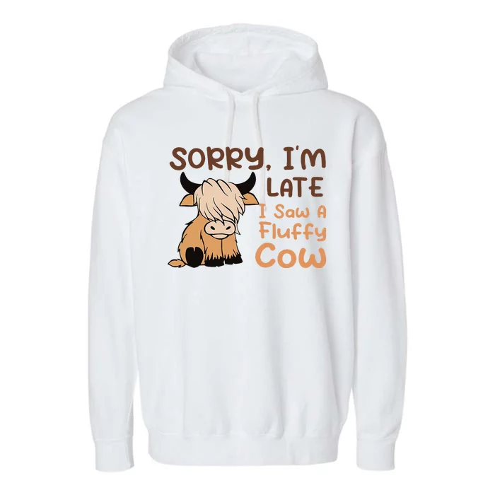 Sorry IM Late I Saw A Fluffy Cow Highland Cow Breeder Garment-Dyed Fleece Hoodie