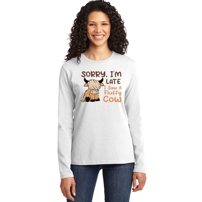 Sorry IM Late I Saw A Fluffy Cow Highland Cow Breeder Ladies Long Sleeve Shirt