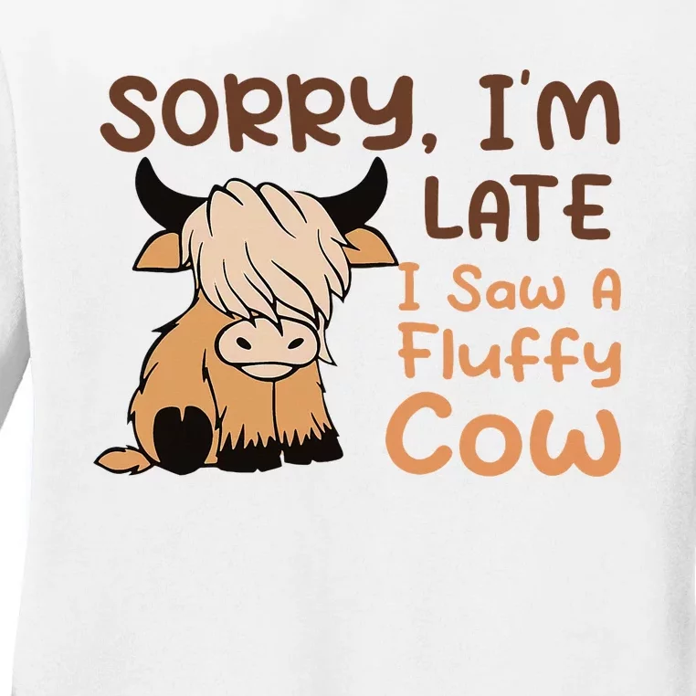 Sorry IM Late I Saw A Fluffy Cow Highland Cow Breeder Ladies Long Sleeve Shirt