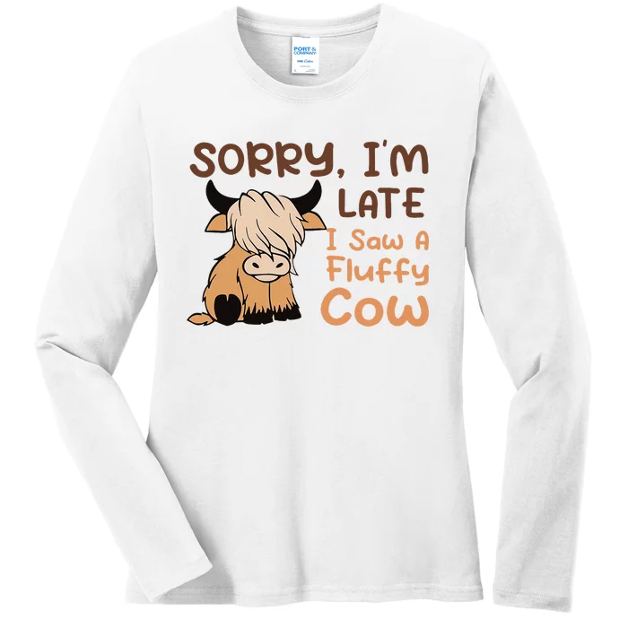 Sorry IM Late I Saw A Fluffy Cow Highland Cow Breeder Ladies Long Sleeve Shirt