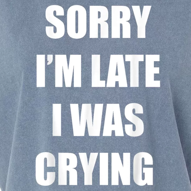 Sorry I’M Late I Was Crying Garment-Dyed Women's Muscle Tee