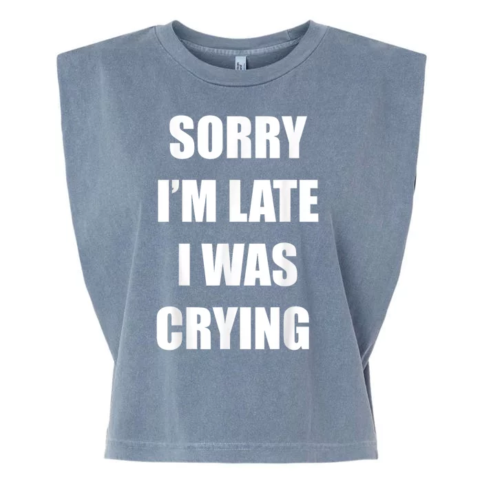 Sorry I’M Late I Was Crying Garment-Dyed Women's Muscle Tee