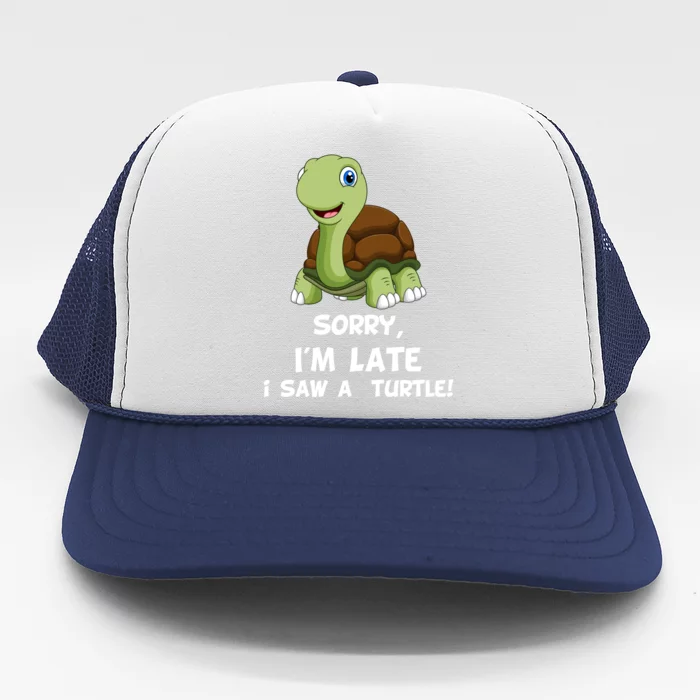 Sorry I'am Late A Saw A Turtle Funny Turtle Gift Trucker Hat