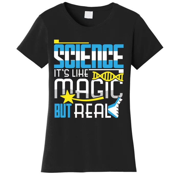 Science: ItS Like Magic But Real Women's T-Shirt